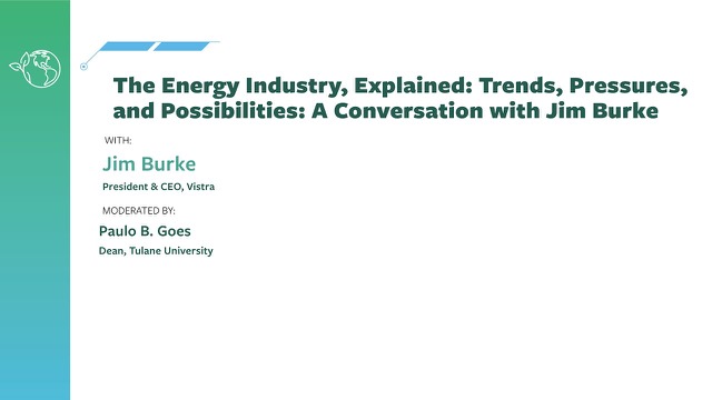 The Energy Industry, Explained: Trends, Pressures, and Possibilities: A Conversation with Jim Burke