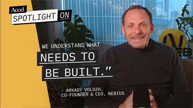 BONUS: Nebius's Arkady Volozh | On building in the agentic era | Spotlight On | AccelVC
